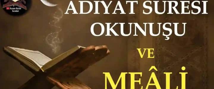 Adiyat Suresi Okunuşu ve Meali