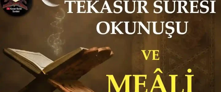 Tekasür Suresi Okunuşu ve Meali