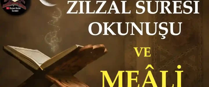 Zilzal Suresi Okunuşu ve Meali